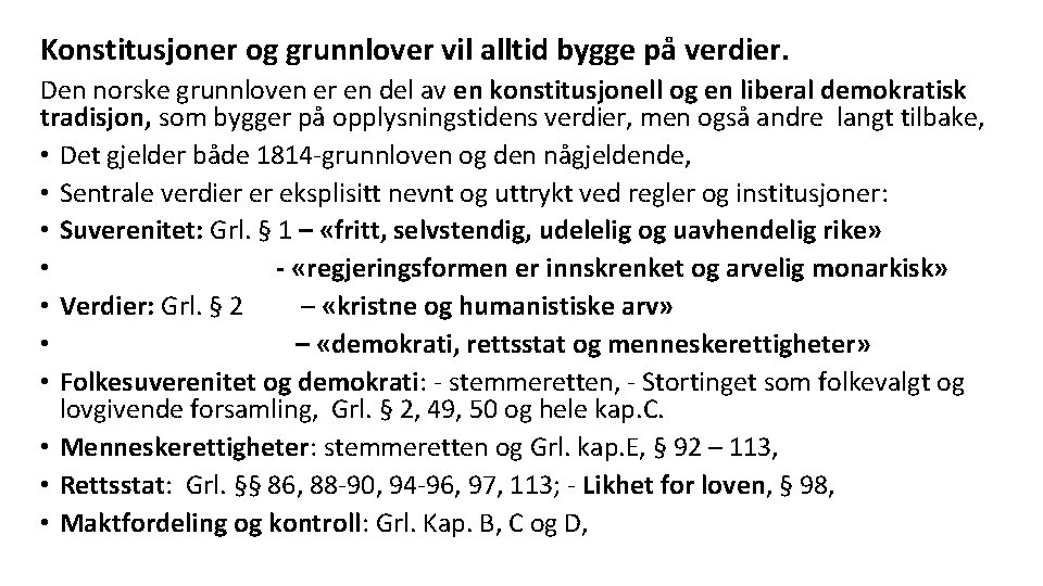 Konstitusjoner og grunnlover vil alltid bygge på verdier. Den norske grunnloven er en del