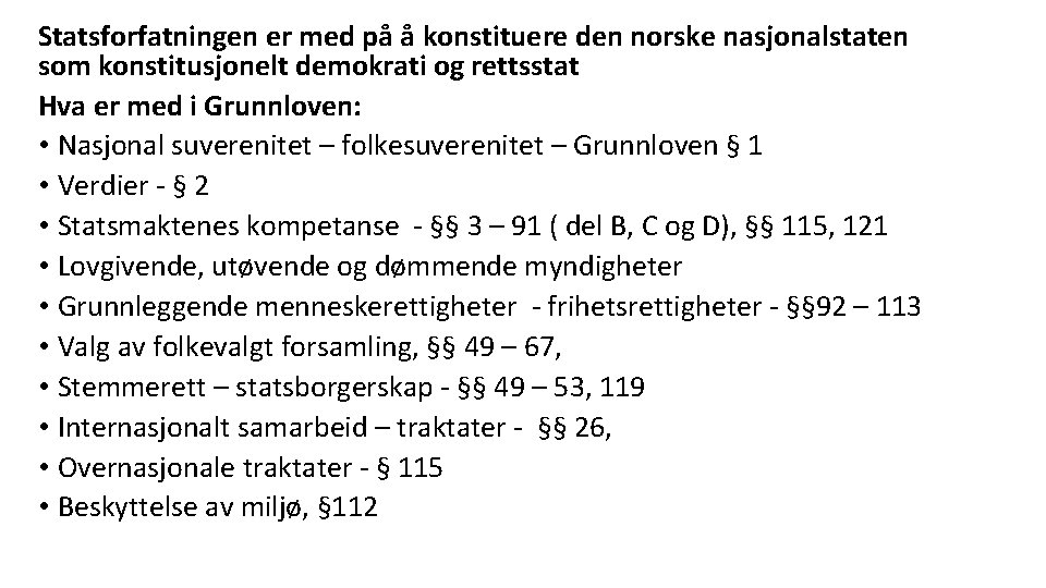 Statsforfatningen er med på å konstituere den norske nasjonalstaten som konstitusjonelt demokrati og rettsstat