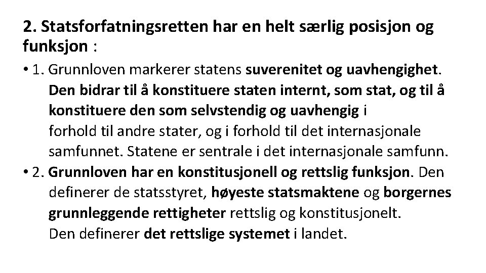 2. Statsforfatningsretten har en helt særlig posisjon og funksjon : • 1. Grunnloven markerer