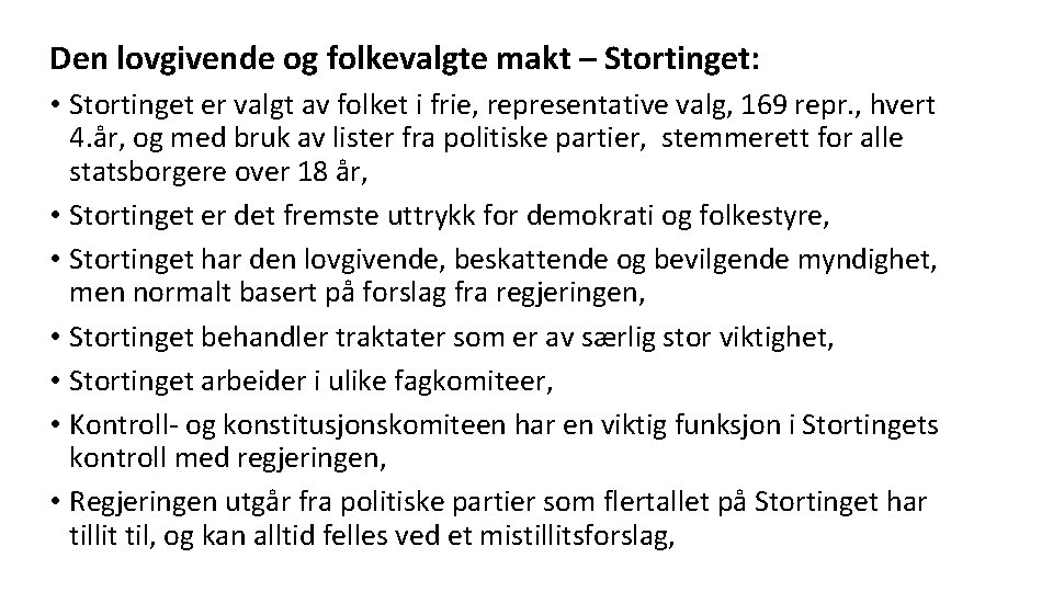 Den lovgivende og folkevalgte makt – Stortinget: • Stortinget er valgt av folket i