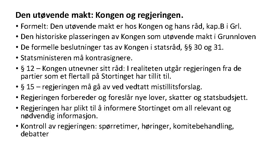 Den utøvende makt: Kongen og regjeringen. • Formelt: Den utøvende makt er hos Kongen