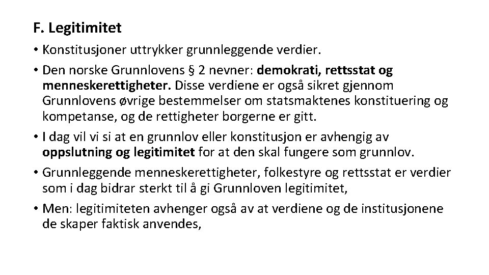 F. Legitimitet • Konstitusjoner uttrykker grunnleggende verdier. • Den norske Grunnlovens § 2 nevner: