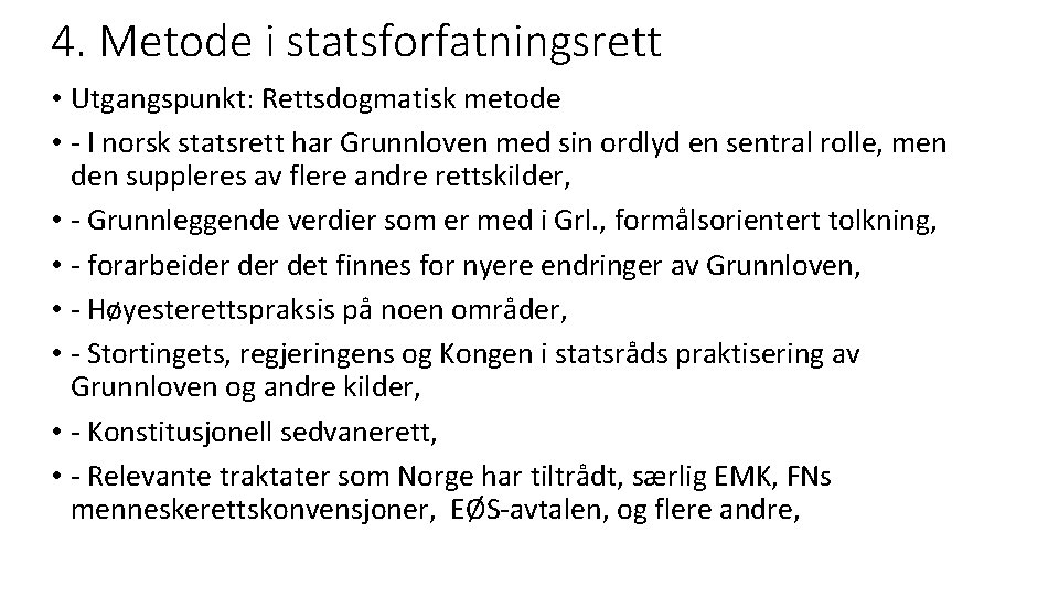 4. Metode i statsforfatningsrett • Utgangspunkt: Rettsdogmatisk metode • - I norsk statsrett har