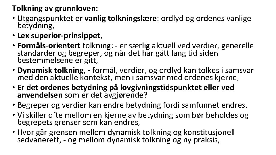 Tolkning av grunnloven: • Utgangspunktet er vanlig tolkningslære: ordlyd og ordenes vanlige betydning, •