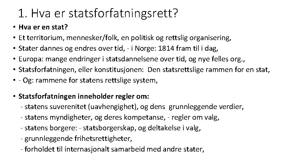 1. Hva er statsforfatningsrett? • • • Hva er en stat? Et territorium, mennesker/folk,