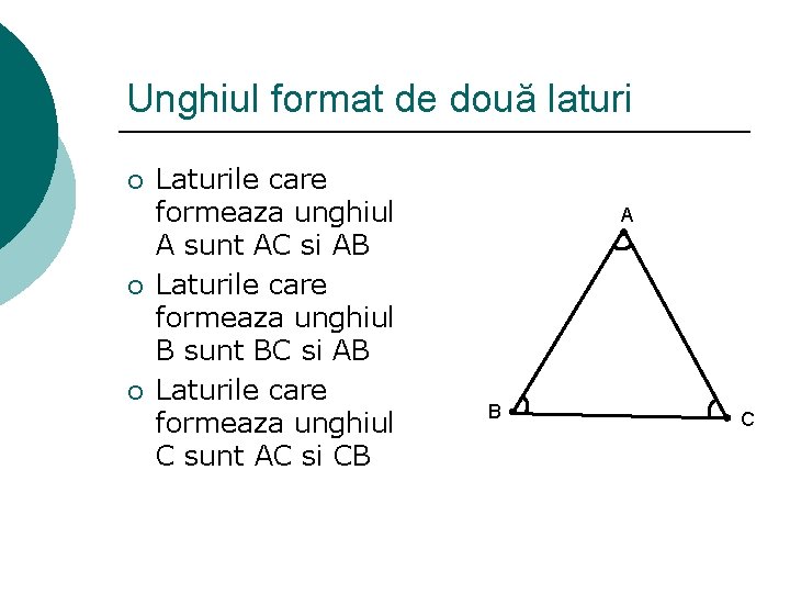 Unghiul format de două laturi ¡ ¡ ¡ Laturile care formeaza unghiul A sunt