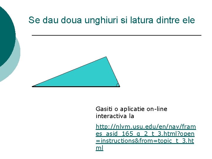 Se dau doua unghiuri si latura dintre ele Gasiti o aplicatie on-line interactiva la