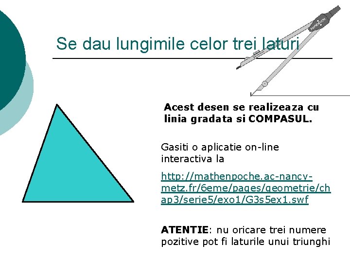 Se dau lungimile celor trei laturi Acest desen se realizeaza cu linia gradata si