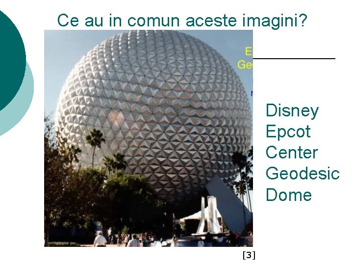 Ce au in comun aceste imagini? Disney Epcot Center Geodesic Dome [3] 