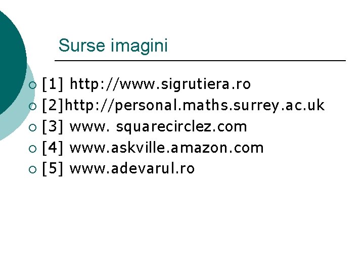 Surse imagini [1] http: //www. sigrutiera. ro ¡ [2]http: //personal. maths. surrey. ac. uk