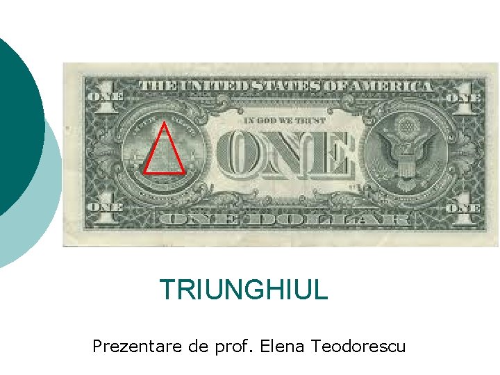 TRIUNGHIUL Prezentare de prof. Elena Teodorescu 