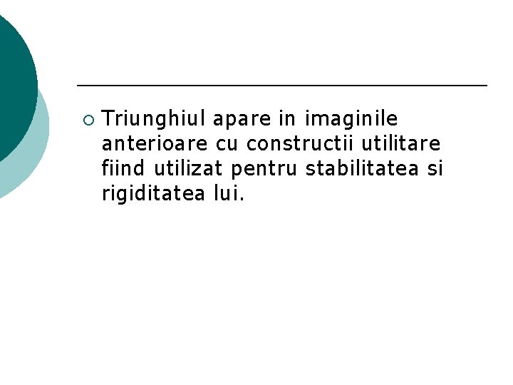 ¡ Triunghiul apare in imaginile anterioare cu constructii utilitare fiind utilizat pentru stabilitatea si