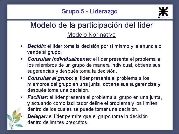 Grupo 5 - Liderazgo Modelo de la participación del líder Modelo Normativo • Decidir: