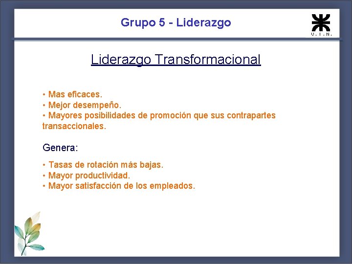 Grupo 5 - Liderazgo Transformacional • Mas eficaces. • Mejor desempeño. • Mayores posibilidades