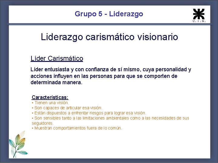 Grupo 5 - Liderazgo carismático visionario Líder Carismático Líder entusiasta y confianza de sí