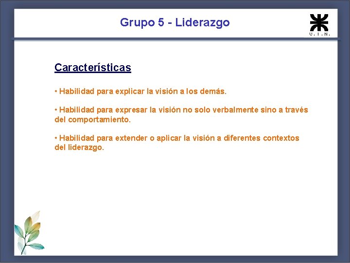 Grupo 5 - Liderazgo Características • Habilidad para explicar la visión a los demás.