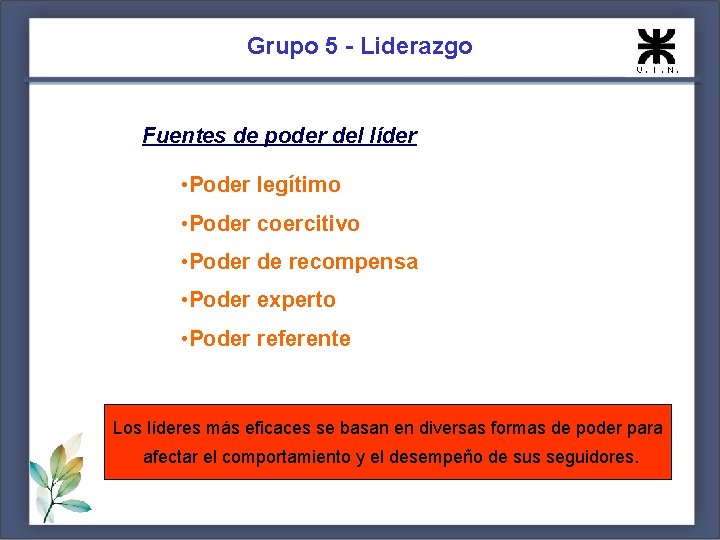 Grupo 5 - Liderazgo Fuentes de poder del líder • Poder legítimo • Poder