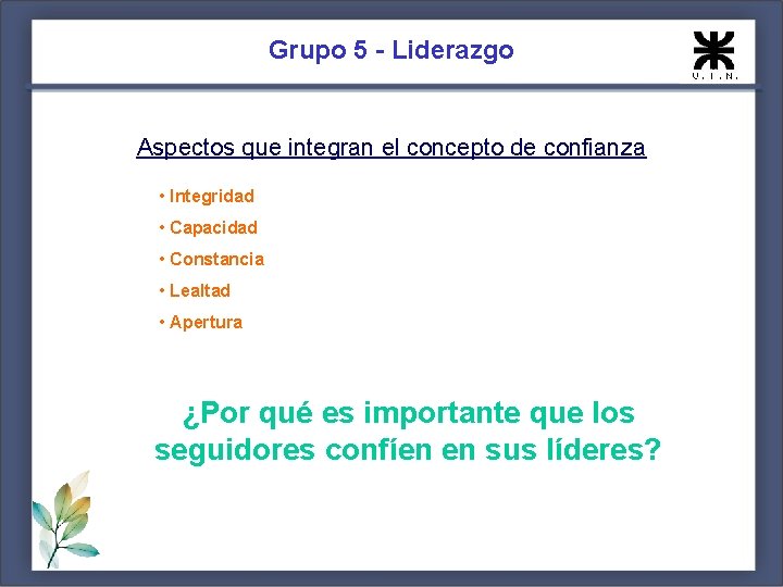 Grupo 5 - Liderazgo Aspectos que integran el concepto de confianza • Integridad •