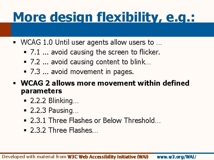 More design flexibility, e. g. : § WCAG 1. 0 Until user agents allow