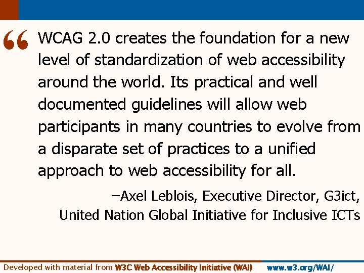 “ WCAG 2. 0 creates the foundation for a new level of standardization of