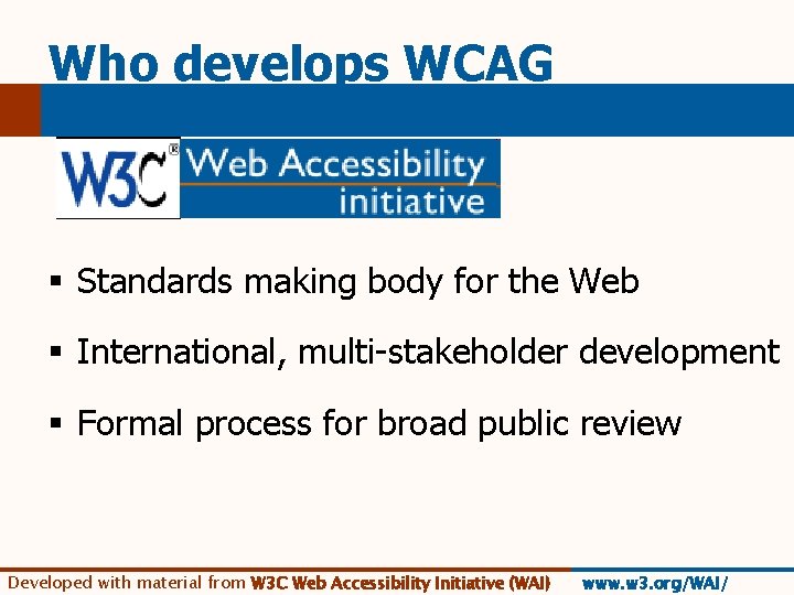 Who develops WCAG § Standards making body for the Web § International, multi-stakeholder development