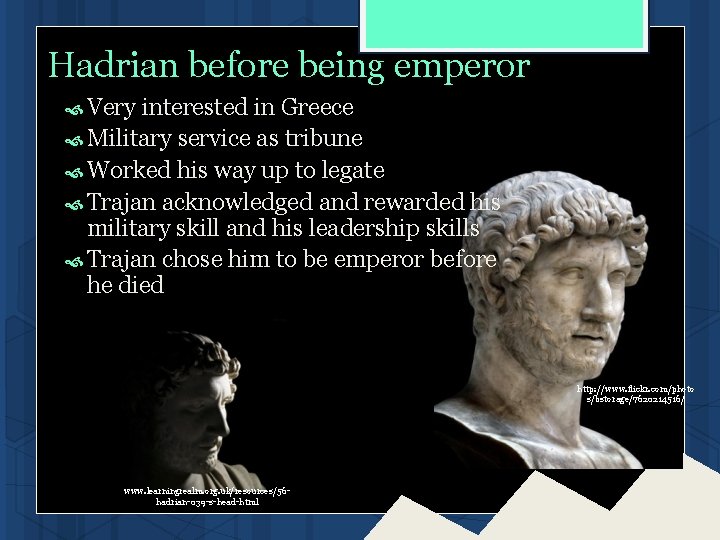 Hadrian before being emperor Very interested in Greece Military service as tribune Worked his Hadrian before being emperor Very interested in Greece Military service as tribune Worked his