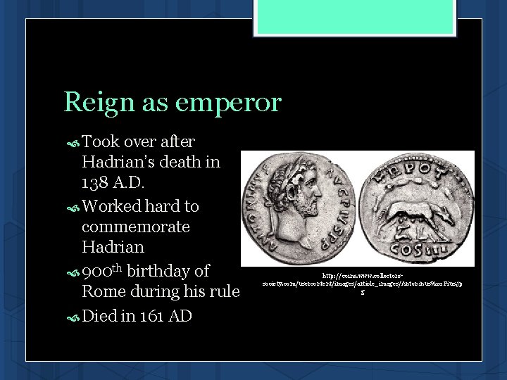 Reign as emperor Took over after Hadrian’s death in 138 A. D. Worked hard Reign as emperor Took over after Hadrian’s death in 138 A. D. Worked hard