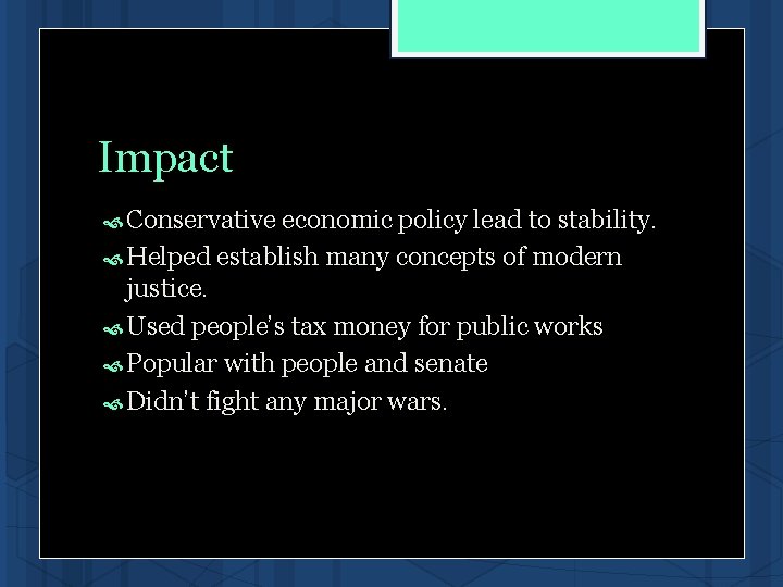 Impact Conservative economic policy lead to stability. Helped establish many concepts of modern justice. Impact Conservative economic policy lead to stability. Helped establish many concepts of modern justice.