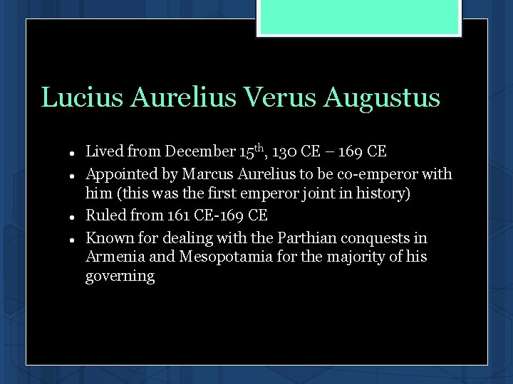 Lucius Aurelius Verus Augustus Lived from December 15 th, 130 CE – 169 CE Lucius Aurelius Verus Augustus Lived from December 15 th, 130 CE – 169 CE
