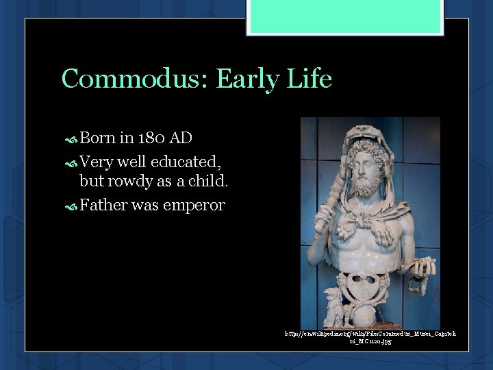 Commodus: Early Life Born in 180 AD Very well educated, but rowdy as a Commodus: Early Life Born in 180 AD Very well educated, but rowdy as a
