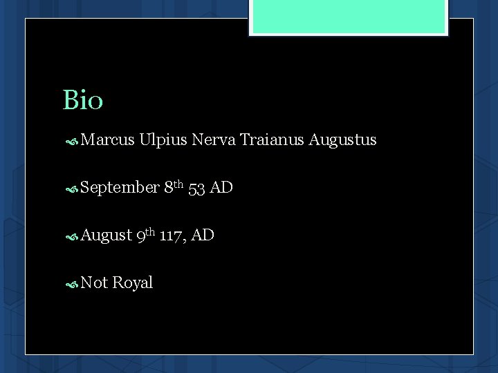 Bio Marcus Ulpius Nerva Traianus Augustus September 8 th 53 AD August 9 th Bio Marcus Ulpius Nerva Traianus Augustus September 8 th 53 AD August 9 th