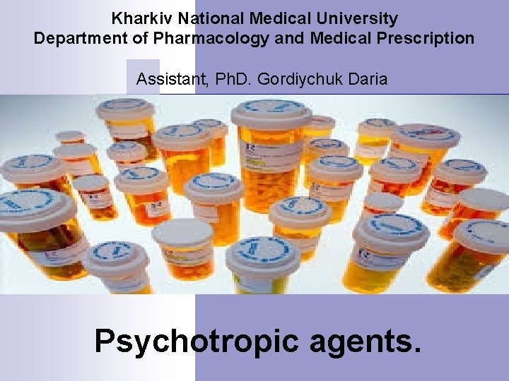 Kharkiv National Medical University Department of Pharmacology and Medical Prescription Assistant, Ph. D. Gordiychuk