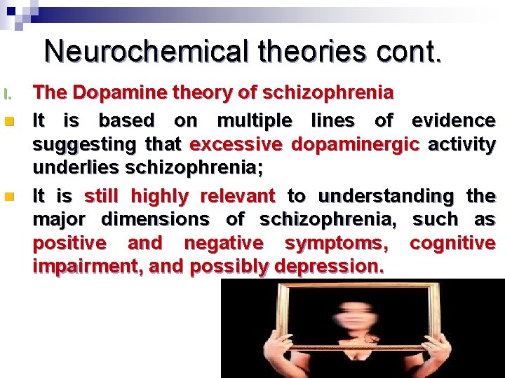 Neurochemical theories cont. I. n n The Dopamine theory of schizophrenia It is based