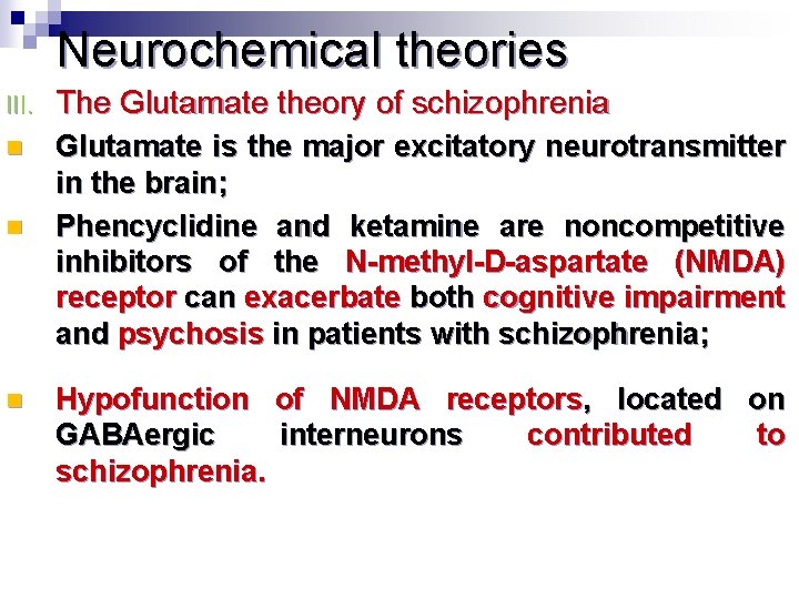 Neurochemical theories III. The Glutamate theory of schizophrenia n Glutamate is the major excitatory