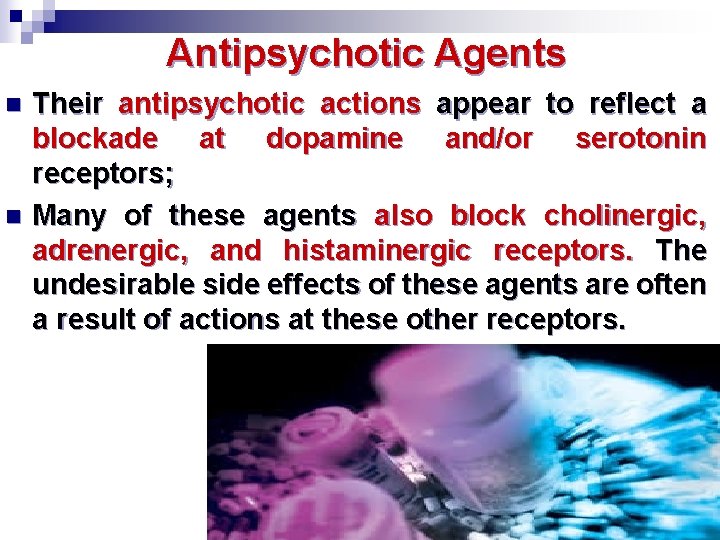 Antipsychotic Agents n n Their antipsychotic actions appear to reflect a blockade at dopamine