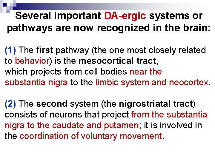 Several important DA-ergic systems or pathways are now recognized in the brain: (1) The