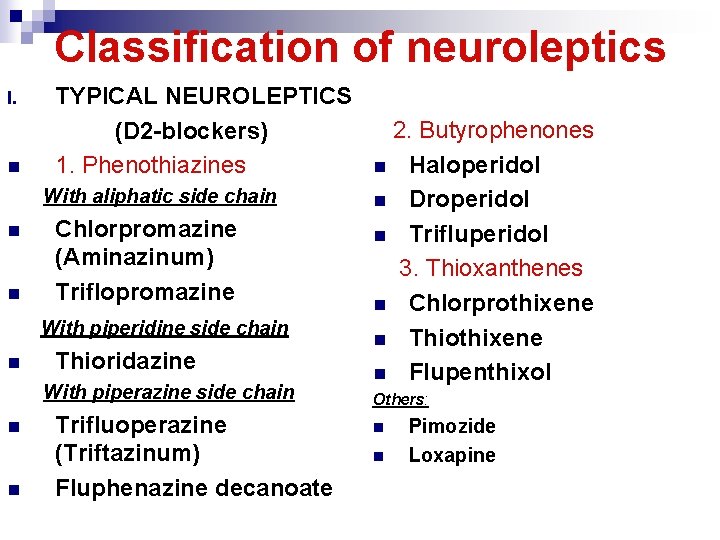 Classification of neuroleptics I. n TYPICAL NEUROLEPTICS (D 2 -blockers) 1. Phenothiazines With aliphatic