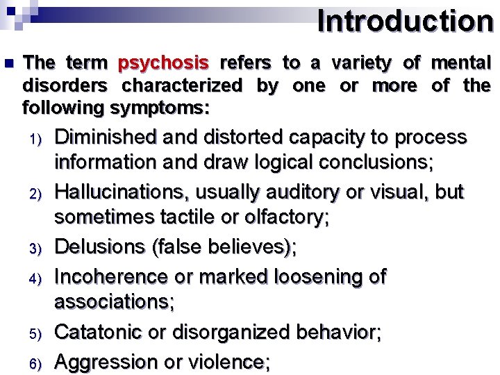 Introduction n The term psychosis refers to a variety of disorders characterized by one