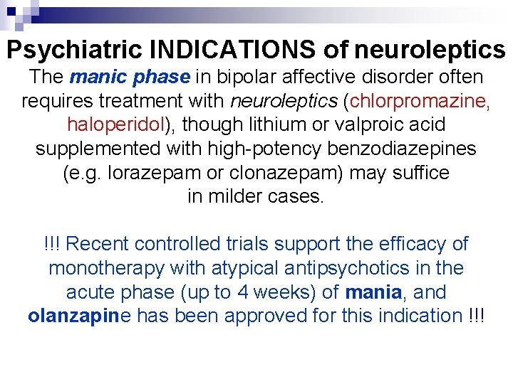 Psychiatric INDICATIONS of neuroleptics The manic phase in bipolar affective disorder often requires treatment