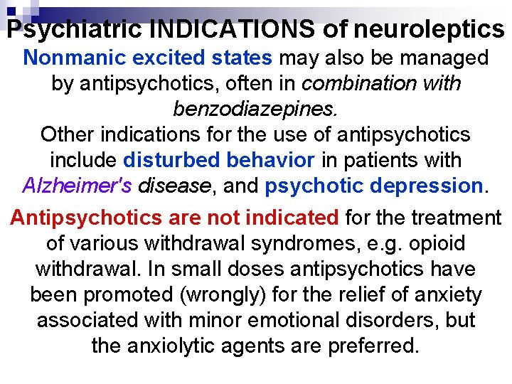 Psychiatric INDICATIONS of neuroleptics Nonmanic excited states may also be managed by antipsychotics, often