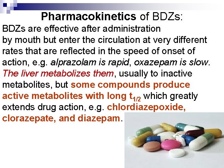 Pharmacokinetics of BDZs: BDZs are effective after administration by mouth but enter the circulation