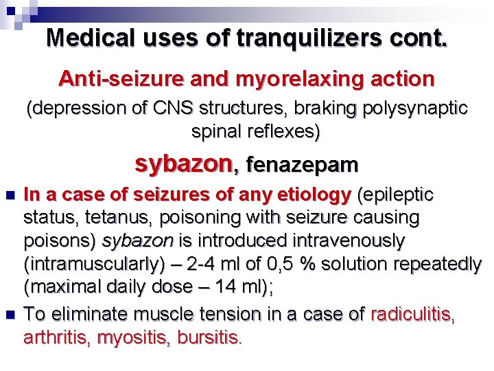 Medical uses of tranquilizers cont. Anti-seizure and myorelaxing action (depression of CNS structures, braking