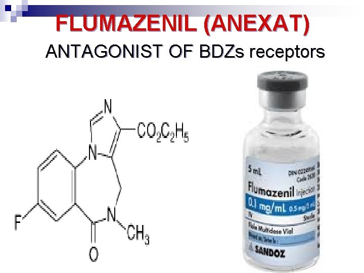 FLUMAZENIL (ANEXAT) ANTAGONIST OF BDZs receptors 