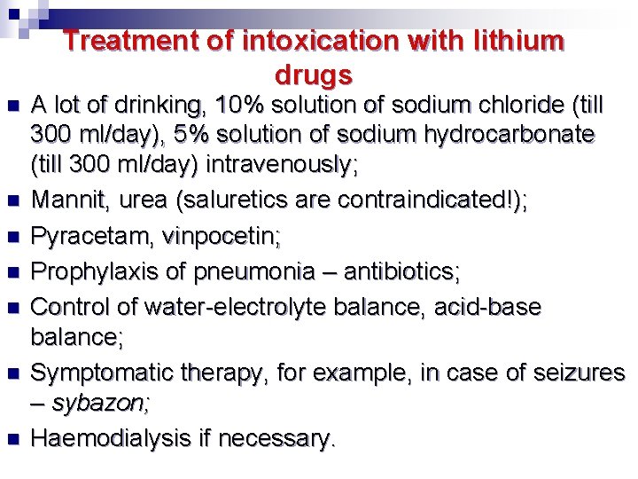 Treatment of intoxication with lithium drugs n n n n A lot of drinking,