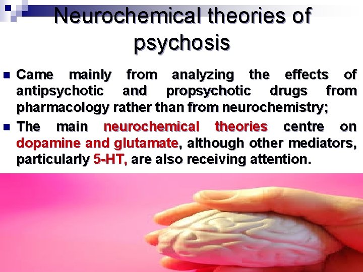 Neurochemical theories of psychosis n n Came mainly from analyzing the effects of antipsychotic
