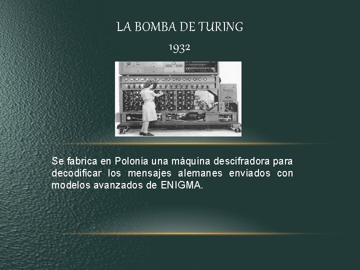 LA BOMBA DE TURING 1932 Se fabrica en Polonia una máquina descifradora para decodificar LA BOMBA DE TURING 1932 Se fabrica en Polonia una máquina descifradora para decodificar
