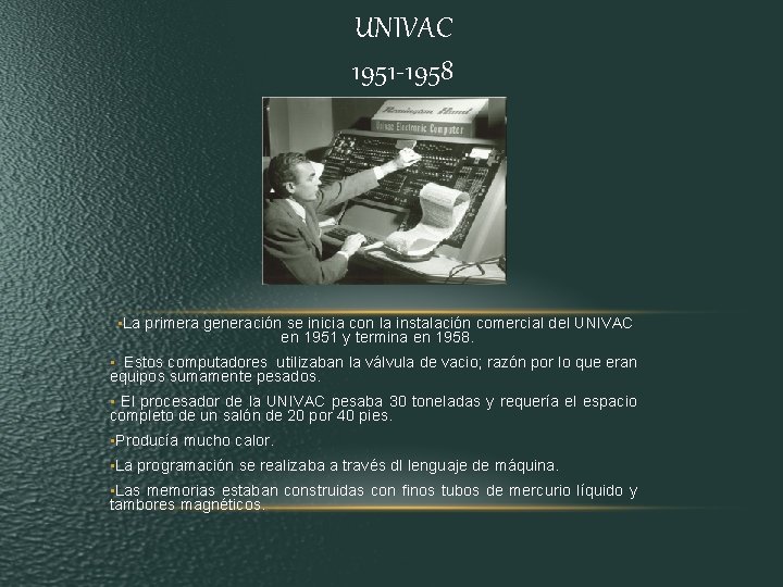 UNIVAC 1951 -1958 • La primera generación se inicia con la instalación comercial del UNIVAC 1951 -1958 • La primera generación se inicia con la instalación comercial del