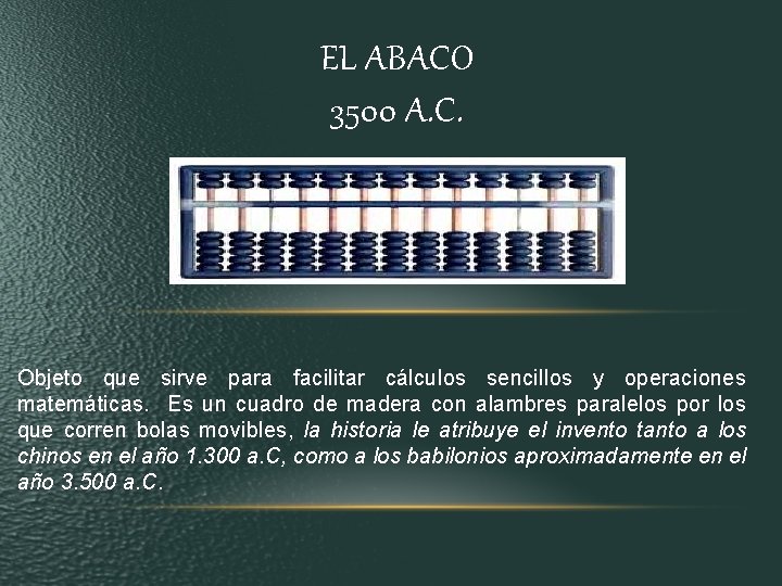 EL ABACO 3500 A. C. Objeto que sirve para facilitar cálculos sencillos y operaciones EL ABACO 3500 A. C. Objeto que sirve para facilitar cálculos sencillos y operaciones