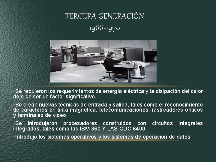 TERCERA GENERACIÓN 1966 -1970 • Se redujeron los requerimientos de energía eléctrica y la TERCERA GENERACIÓN 1966 -1970 • Se redujeron los requerimientos de energía eléctrica y la