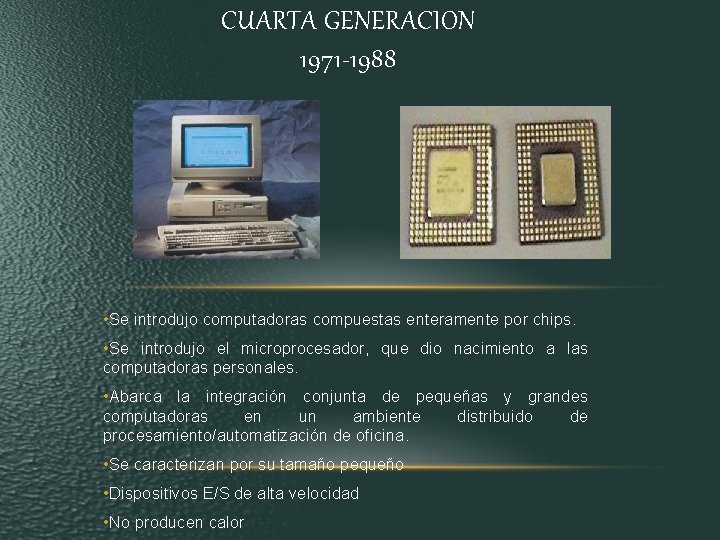 CUARTA GENERACION 1971 -1988 • Se introdujo computadoras compuestas enteramente por chips. • Se CUARTA GENERACION 1971 -1988 • Se introdujo computadoras compuestas enteramente por chips. • Se